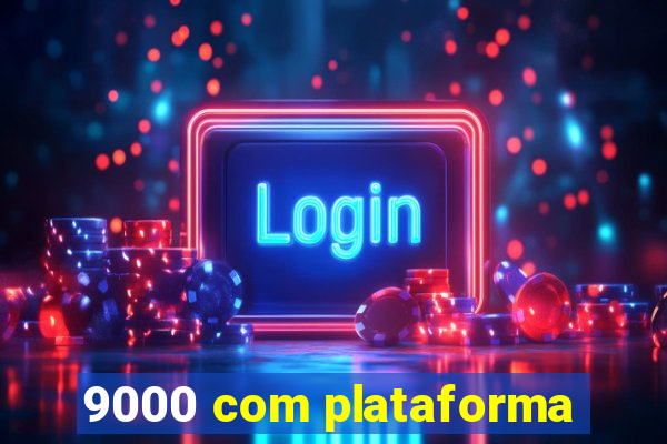 9000 com plataforma